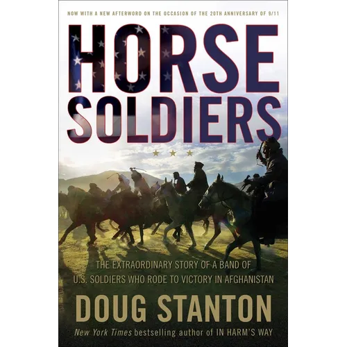 Horse Soldiers: The Extraordinary Story of a Band of Us Soldiers Who Rode to Victory in Afghanistan