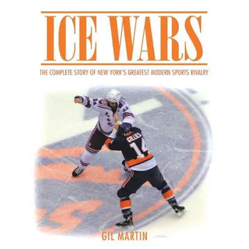 Ice Wars: The Complete Story of New York's Greatest Modern Sports Rivalry
