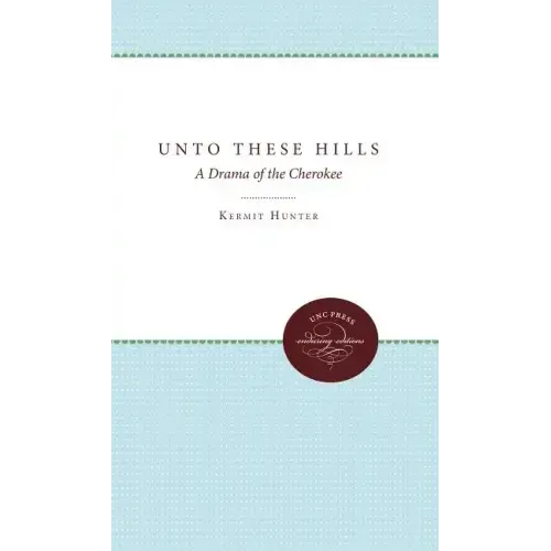 Unto These Hills: A Drama of the Cherokee