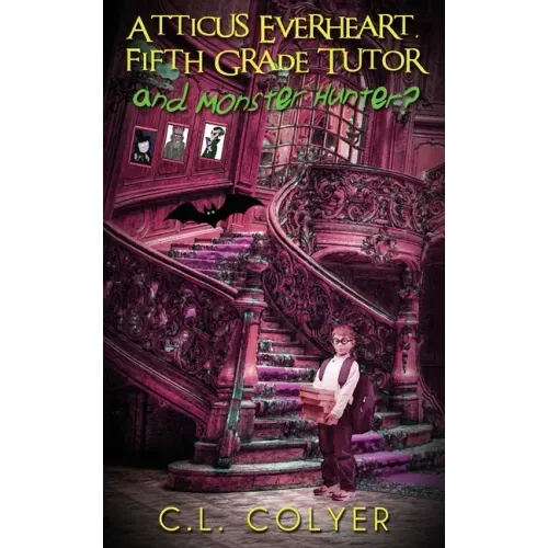 Atticus Everheart, Fifth Grade Tutor and Monster Hunter?