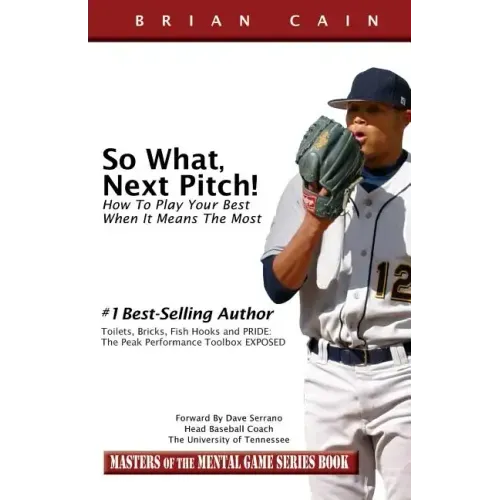 So What, Next Pitch!: How to Play Your Best When It Means the Most