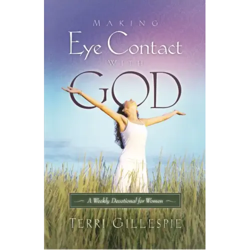 Making Eye Contact with God: A Weekly Devotional for Women