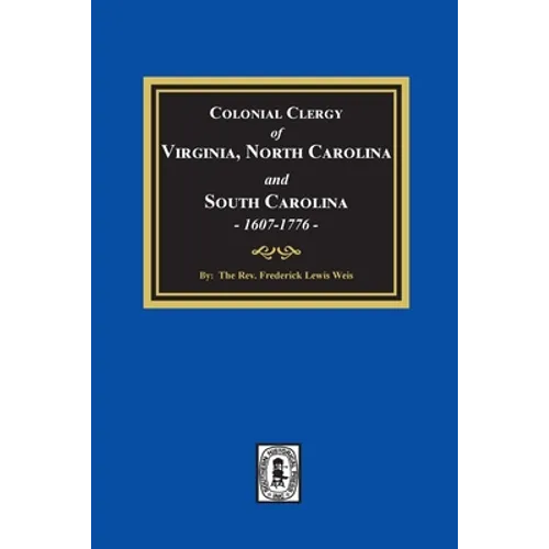 The Colonial Clergy of Virginia, North Carolina and South Carolina, 1607-1776