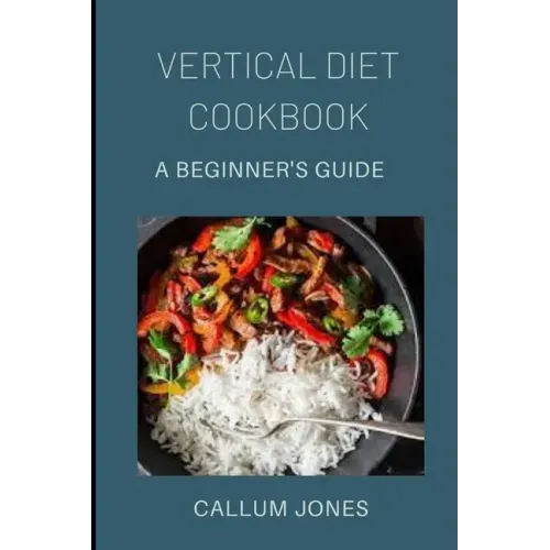 Vertical Diet Cookbook: A Beginner's Diet