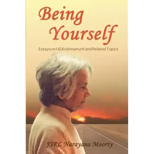 Being Yourself: Essays on UG Krishnamurti and Related Topics
