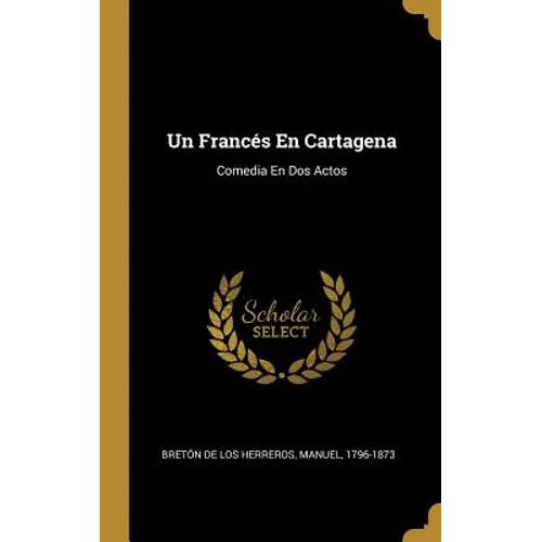 Un Francés En Cartagena: Comedia En Dos Actos