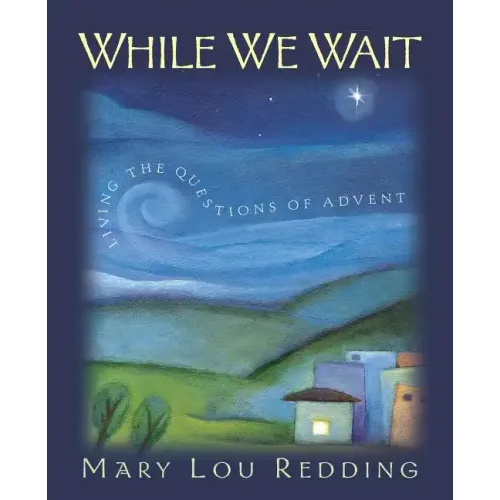 While We Wait: Living the Questions of Advent