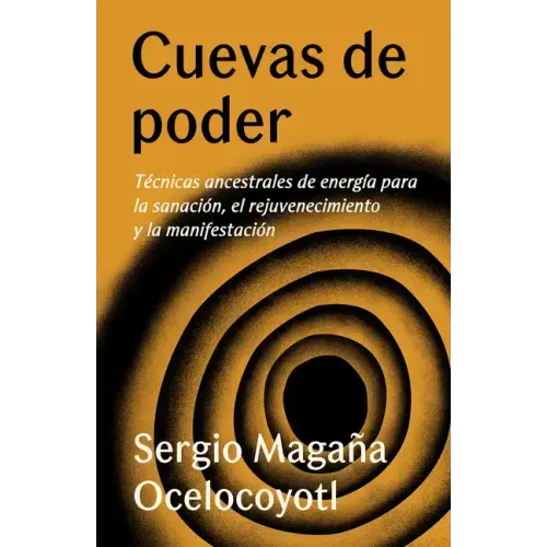 Cuevas de Poder: Técnicas Ancestrales de Energía Para La Sanación, El Rejuvenecimiento Y La Manifestación / Caves of Power: Ancient Energy Techniques: