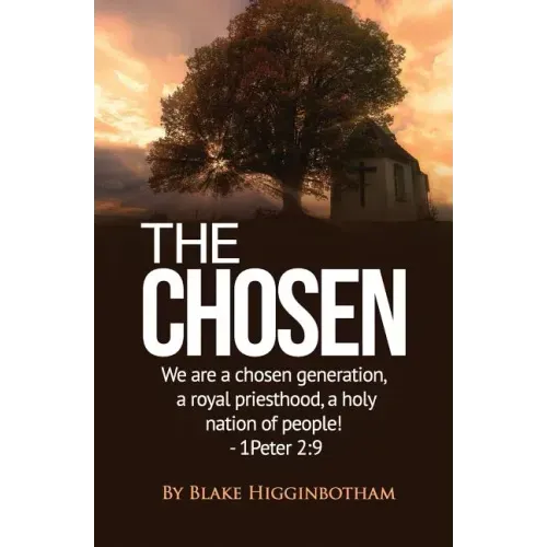 The Chosen: We Are a Chosen Generation, a Royal Priesthood, a Holy Nation of People! 1 Peter 2:9