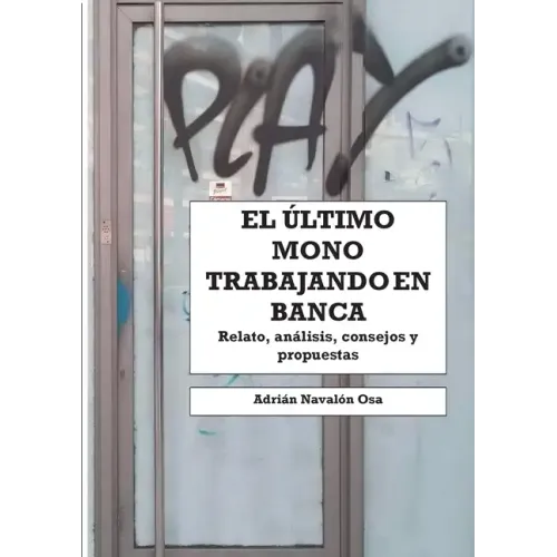 El último mono trabajando en banca: Relato personal, análisis, consejos y propuestas