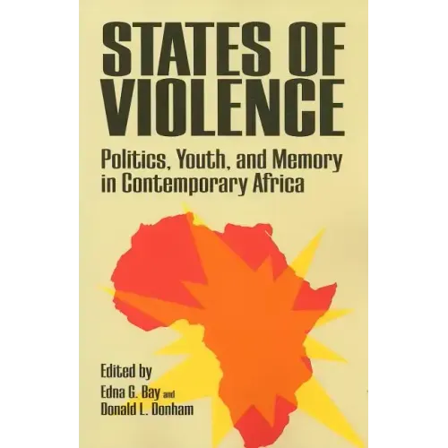States of Violence: Politics, Youth, and Memory in Contemporary Africa