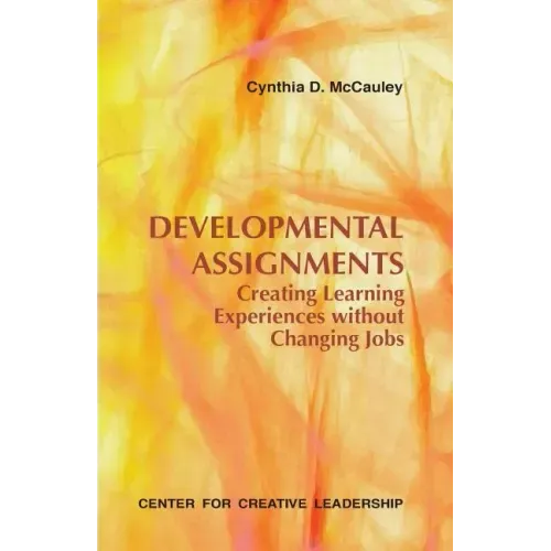 Developmental Assignments: Creating Learning Experiences Without Changing Jobs