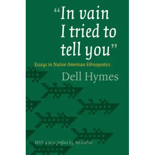 In Vain I Tried to Tell You: Essays in Native American Ethnopoetics