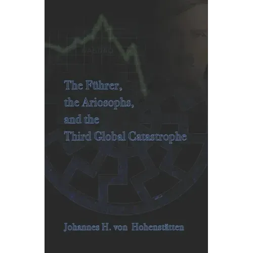 The Führer, Ariosophy, and the Third Global Catastrophe