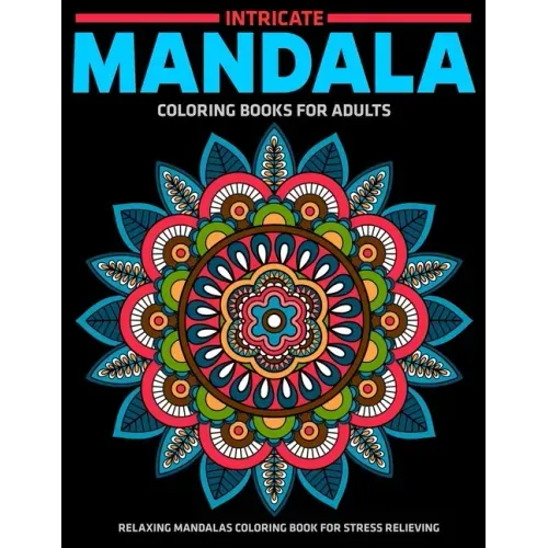 Intricate Mandala Coloring Books For Adults: Relaxing Mandalas Coloring Book For Stress Relieving: Relaxation Mandala Designs
