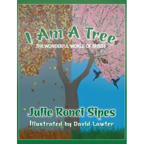 I Am A Tree: The Wonderful World of Trees!