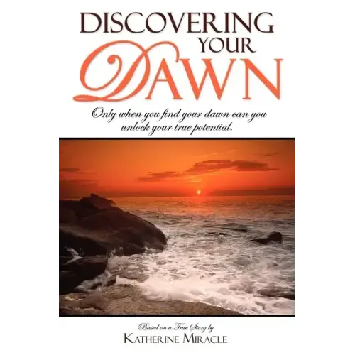 Discovering Your Dawn: Only When You Find Your Dawn Can You Unlock Your True Potential
