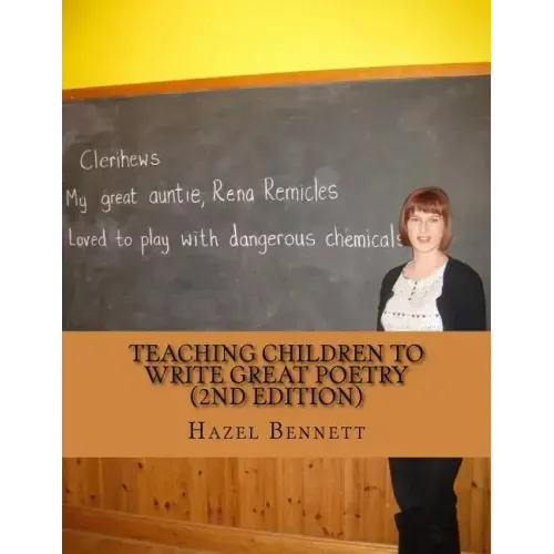 Teaching children to write great poetry (2nd Edition): A practical guide for getting kids' creative juices flowing