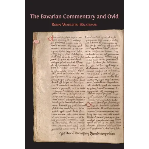 The Bavarian Commentary and Ovid: Clm 4610, The Earliest Documented Commentary on the Metamorphoses