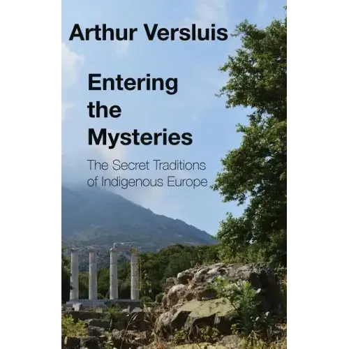 Entering the Mysteries: The Secret Traditions of Indigenous Europe