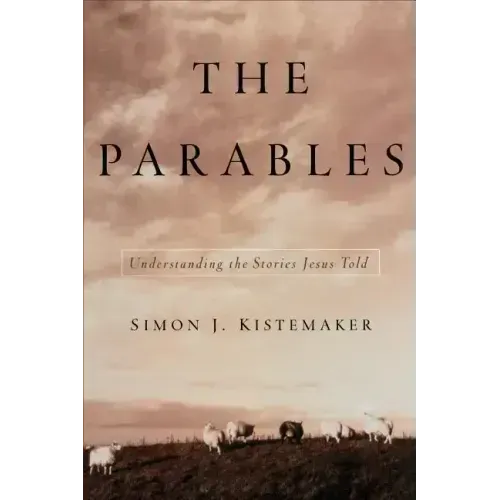 The Parables: Understanding the Stories Jesus Told