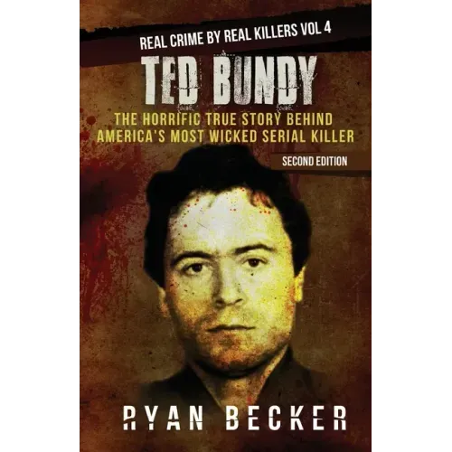 Ted Bundy: The Horrific True Story behind America's Most Wicked Serial Killer