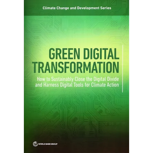 Green Digital Transformation: How to Sustainably Close the Digital Divide and Harness Digital Tools for Climate Action