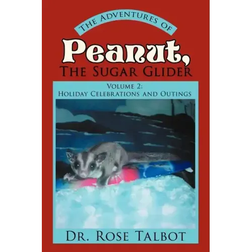 The Adventures of Peanut, the Sugar Glider: Volume 2: Holiday Celebrations and Outings