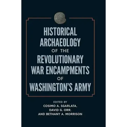 Historical Archaeology of the Revolutionary War Encampments of Washington's Army