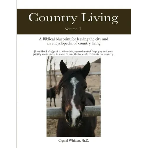 Country Living: A Bible-based Blueprint for Leaving the City and an Encyclopedia of Country Living