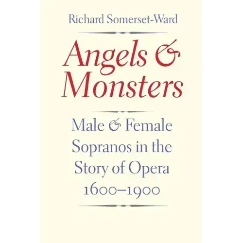 Angels and Monsters: Male and Female Sopranos in the Story of Opera, 1600-1900
