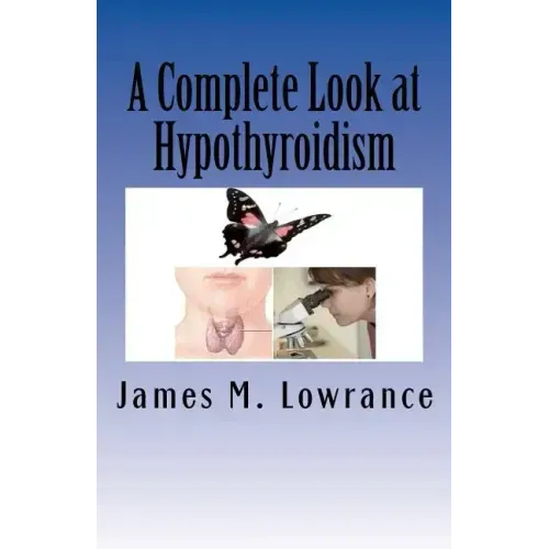 A Complete Look at Hypothyroidism: Underactive Thyroid Symptoms and Treatments