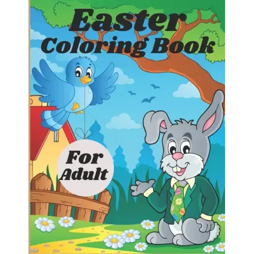 Easter Coloring Book For Adult: Adult Coloring Book Featuring Adorable Easter Bunnies, Easter Baskets, Beautiful Easter Spring Flowers and Charming Ea