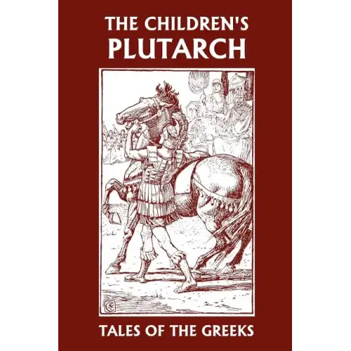 The Children's Plutarch: Tales of the Greeks (Yesterday's Classics)