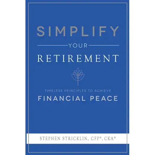 Simplify Your Retirement: Timeless Principles to Achieve Financial Peace