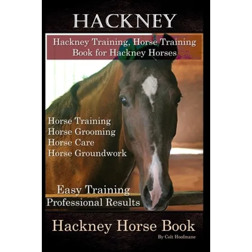 Hackney, Hackney Training, Horse Training Book for Hackney Horses, Horse Training, Horse Grooming, Horse Care, Horse Groundwork, Easy Training * Profe