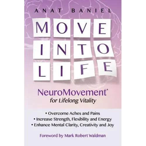 Move Into Life: NeuroMovement for Lifelong Vitality