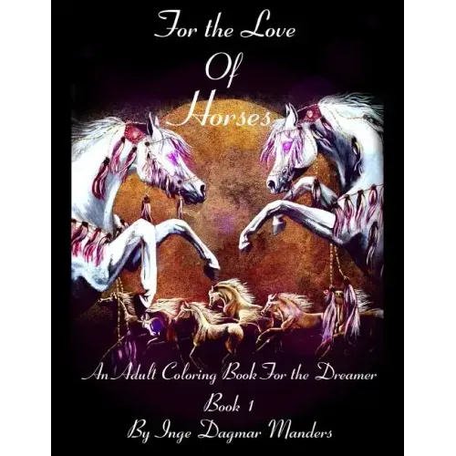 For the love of horses, book 1: An adult colouring book for the dreamer