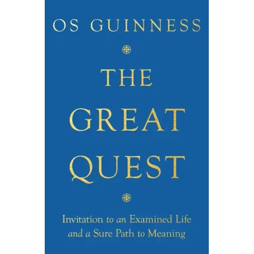 The Great Quest: Invitation to an Examined Life and a Sure Path to Meaning