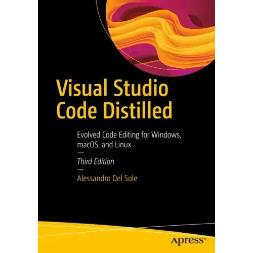 Visual Studio Code Distilled: Evolved Code Editing for Windows, Macos, and Linux