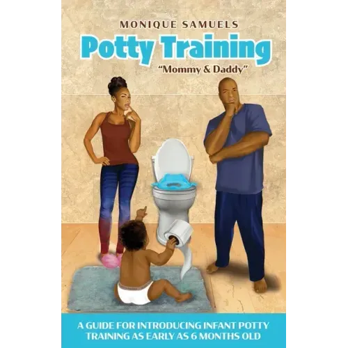 Potty Training Mommy & Daddy: A Guide For Introducing Infant Potty Training As Early As 6 Months Old