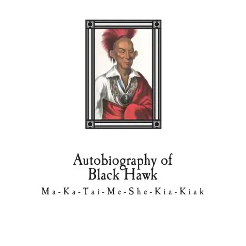 Autobiography of Black Hawk: Ma-Ka-Tai-Me-She-Kia-Kiak,