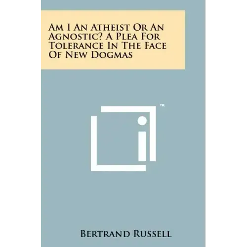 Am I An Atheist Or An Agnostic? A Plea For Tolerance In The Face Of New Dogmas