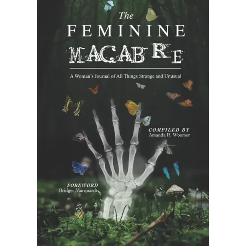 The Feminine Macabre Volume III: A Woman's Journal of All Things Strange and Unusual