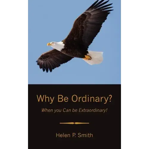 Why Be Ordinary?: When you Can be Extraordinary!