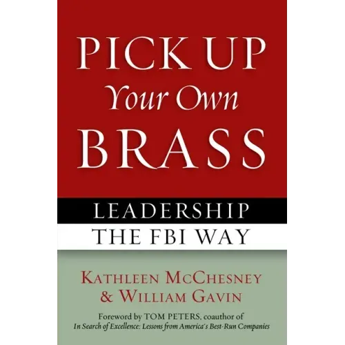 Pick Up Your Own Brass: Leadership the FBI Way