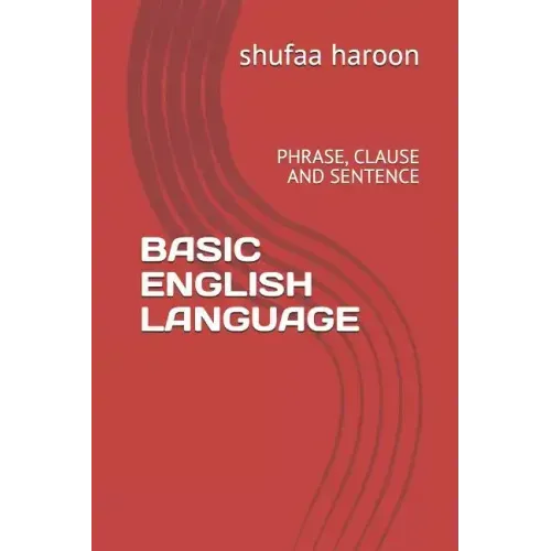 Basic English Language: Phrase, Clause and Sentence