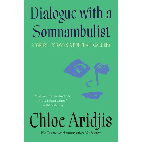 Dialogue with a Somnambulist: Stories, Essays & a Portrait Gallery