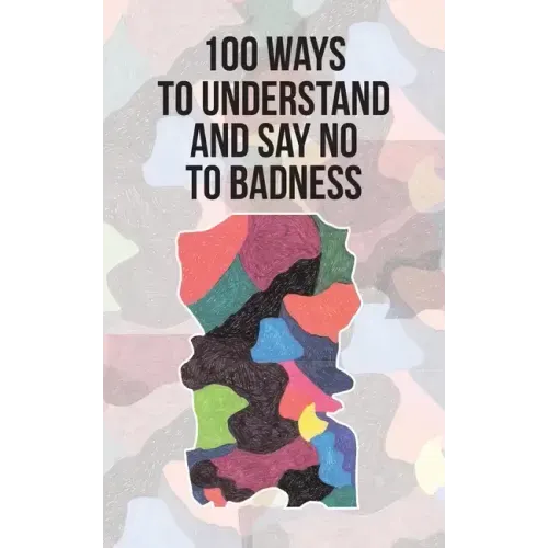 100 Ways to Understand and Say No to Badness