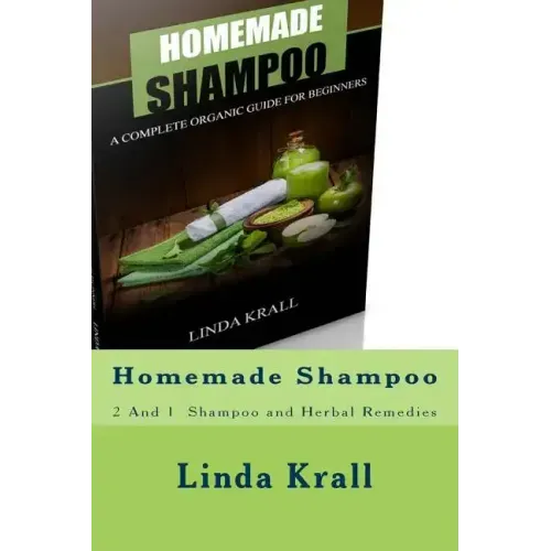 Homemade Shampoo: 2 And 1 - Homemade Shampoo and Herbal Remedies